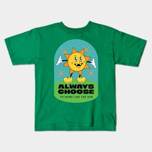 Always choose to shine like the sun Kids T-Shirt